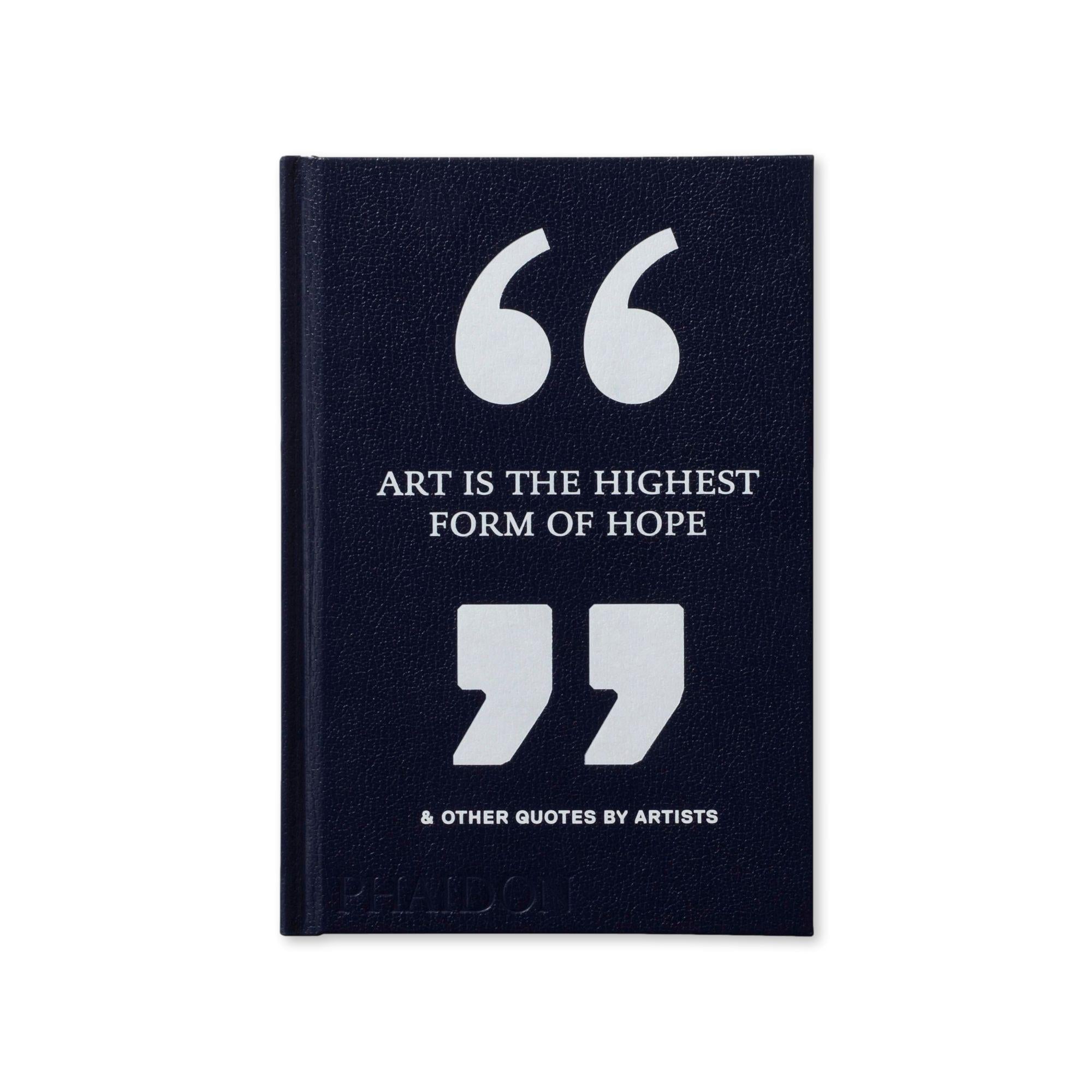 Art Is the Highest Form of Hope & Other Quotes by Artists Book Phaidon